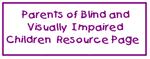 Parents of Blind and Visually Impaired Children Resource Page